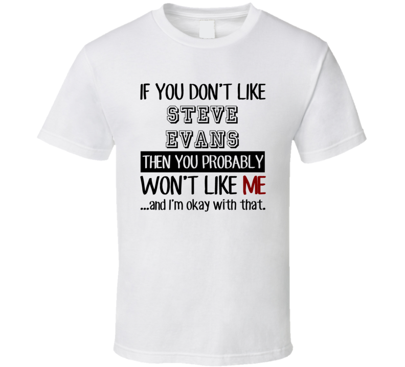 If You Dont Like Steve Evans Fan Soccer Coach T Shirt