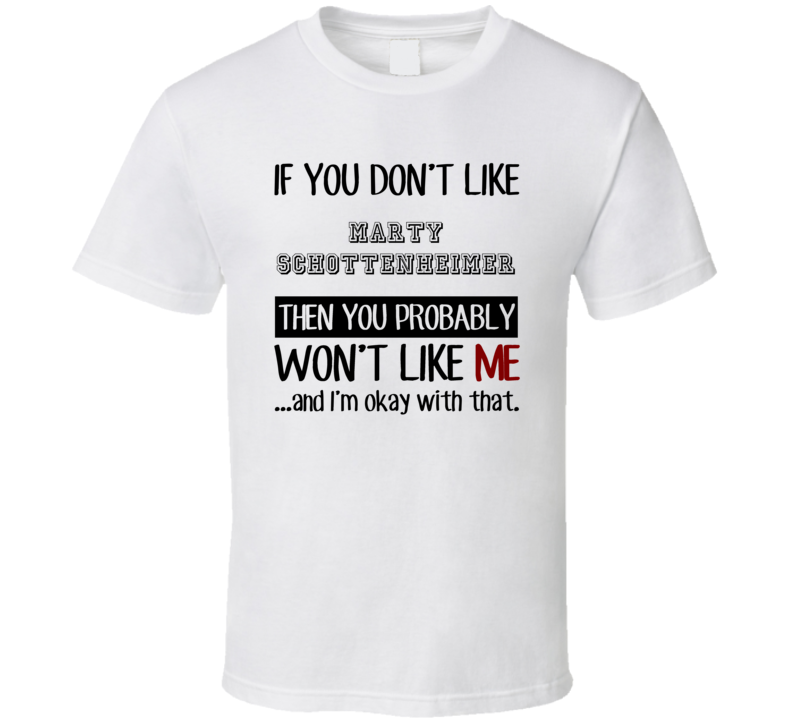 If You Dont Like Marty Schottenheimer Fan Football Coach T Shirt