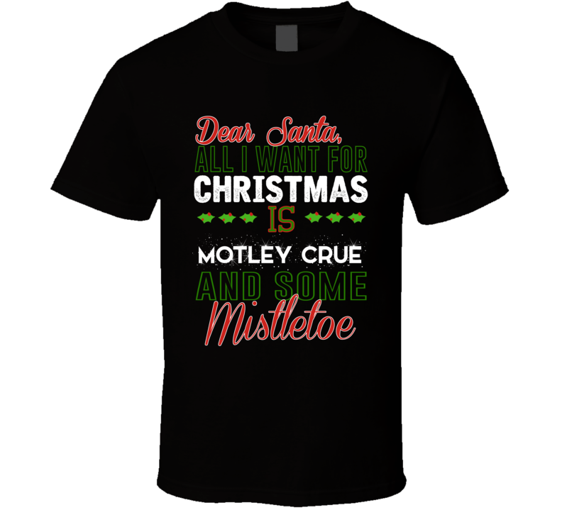 All I Want For Christmas Is Motley Crue And Some Mistletoe Dj T Shirt All I Want For Christmas Is Motley Crue And Some Mistletoe Dj T Shirt