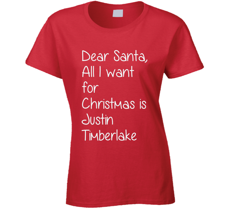 Dear Santa All I Want For Christmas Is Justin Timberlake Xmas T Shirt Dear Santa All I Want For Christmas Is Justin Timberlake Xmas T Shirt