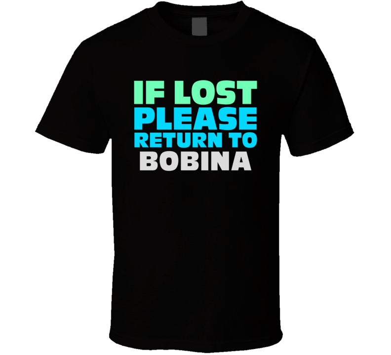 If Lost Return To Bobina Funny Celebrity Crush T Shirt