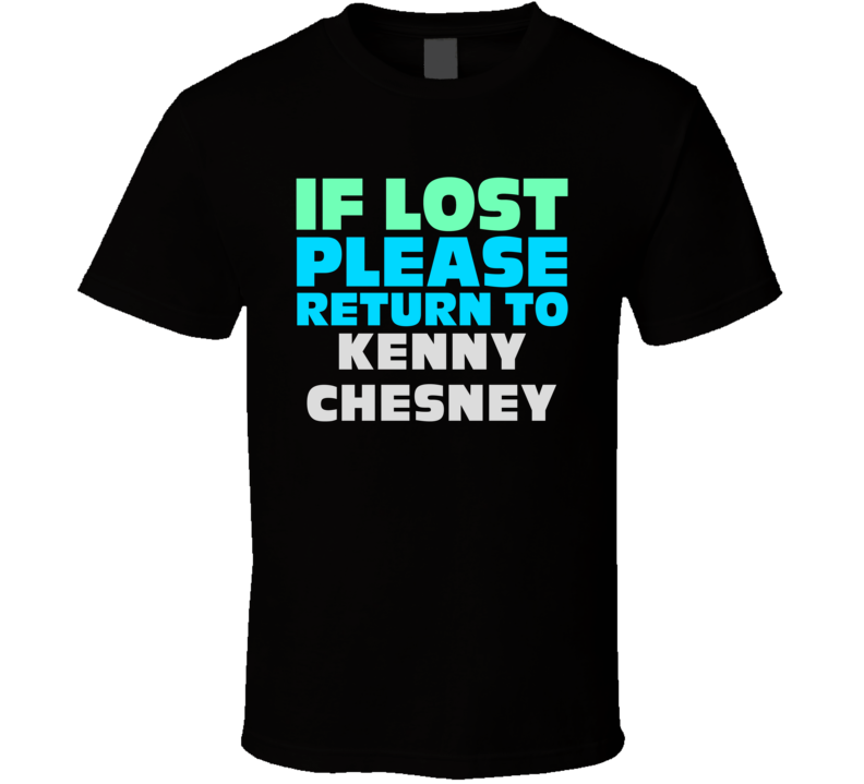 If Lost Return To Kenny Chesney Funny Celebrity Crush T Shirt If Lost Return To Kenny Chesney Funny Celebrity Crush T Shirt