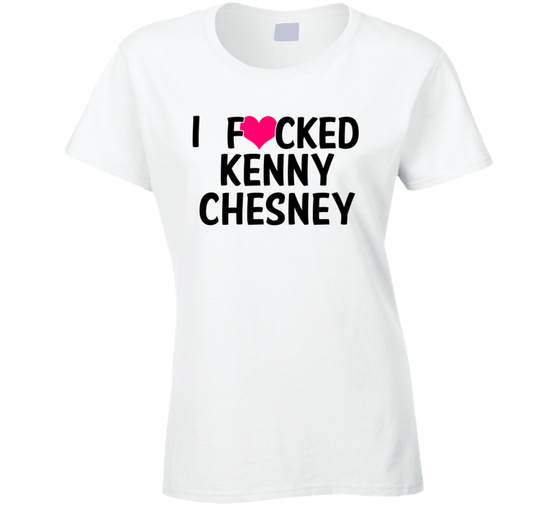 I Fucked Heart Love Kenny Chesney Country Funny Fan T Shirt I Fucked Heart Love Kenny Chesney Country Funny Fan T Shirt
