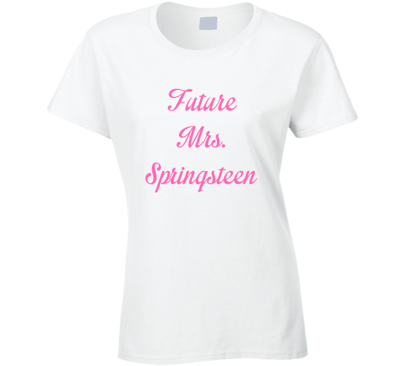Future Mrs Bruce Springsteen Cute Fan Gift Celebrity Crush T Shirt Future Mrs Bruce Springsteen Cute Fan Gift Celebrity Crush T Shirt