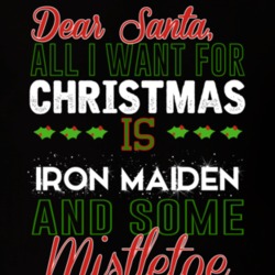 All I Want For Christmas Is Iron Maiden And Some Mistletoe Celebrity T Shirt 17766097