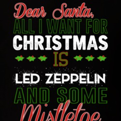 All I Want For Christmas Is Led Zeppelin And Some Mistletoe Celebrity T Shirt 17768501