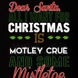 All I Want For Christmas Is Motley Crue And Some Mistletoe Dj T Shirt 17769517
