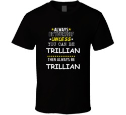 Trillian The Hitchhiker's Guide to the Galaxy Always Be Book Character T Shirt