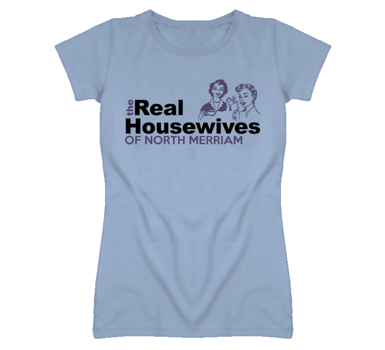 North Merriam Kansas Real Housewives Funny T Shirt