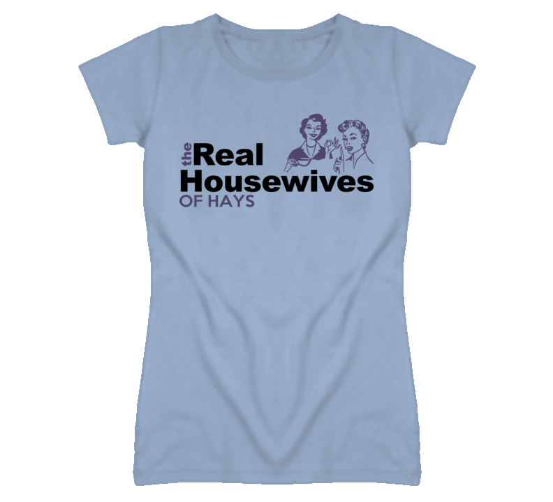Hays Kansas Real Housewives Funny T Shirt