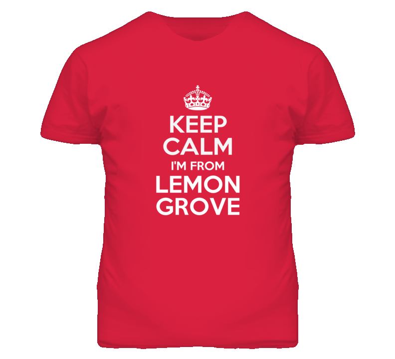 Lemon Grove San Diego California Keep Calm Parody T Shirt
