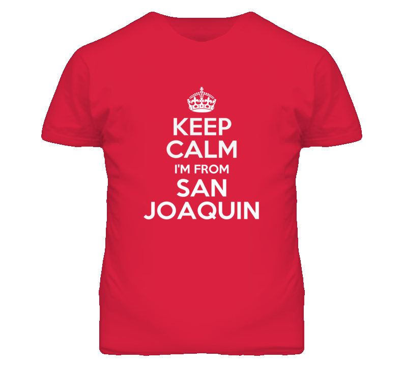 San Joaquin Fresno California Keep Calm Parody T Shirt