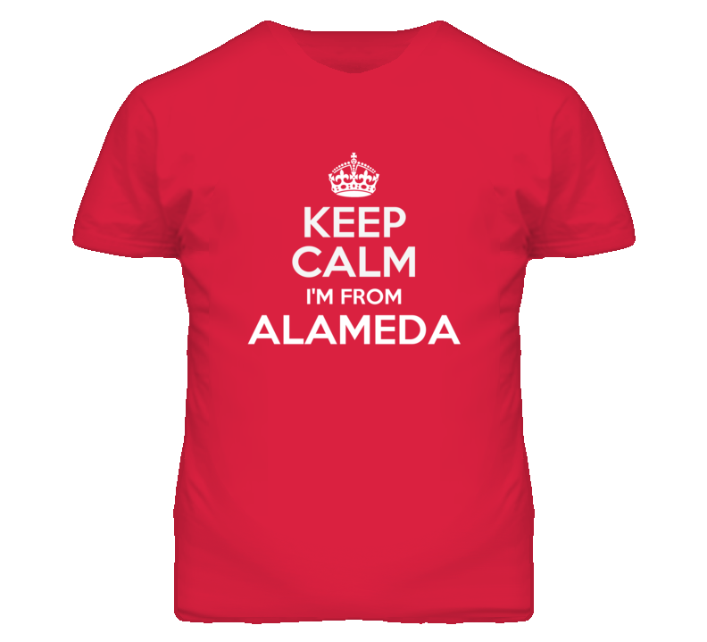 Alameda Alameda California Keep Calm Parody T Shirt