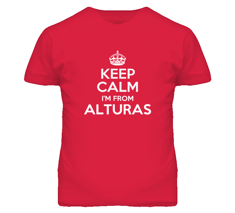 Alturas Modoc California Keep Calm Parody T Shirt