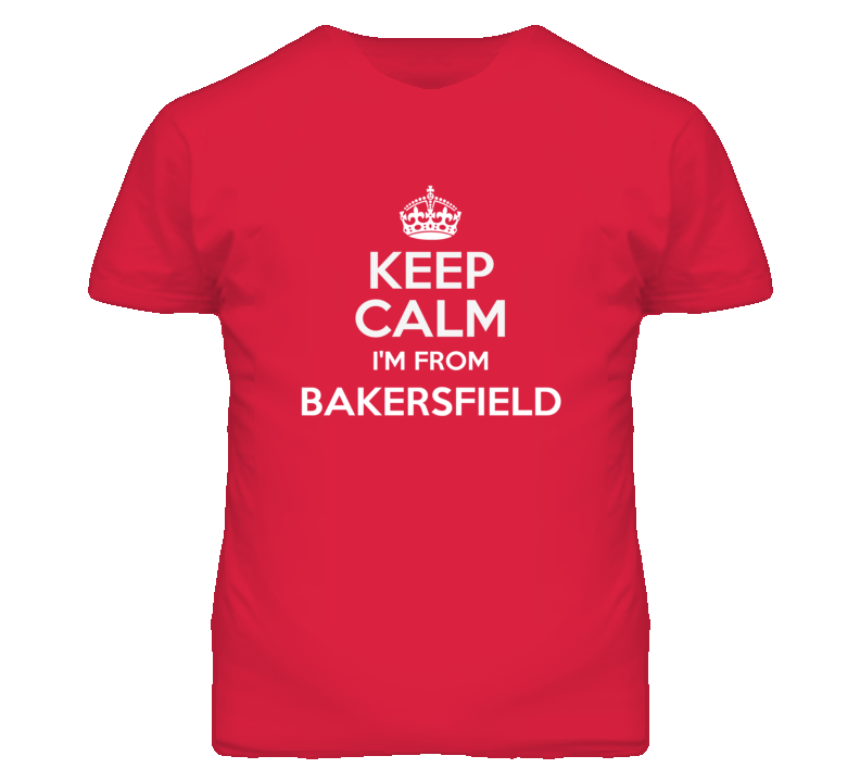 Bakersfield Kern California Keep Calm Parody T Shirt
