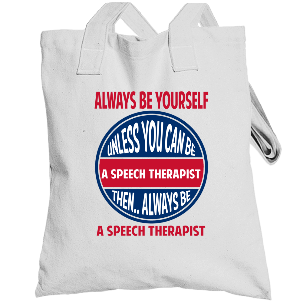 Speech Therapist Always Be Yourself Unless Totebag Speech Therapist Always Be Yourself Unless Totebag