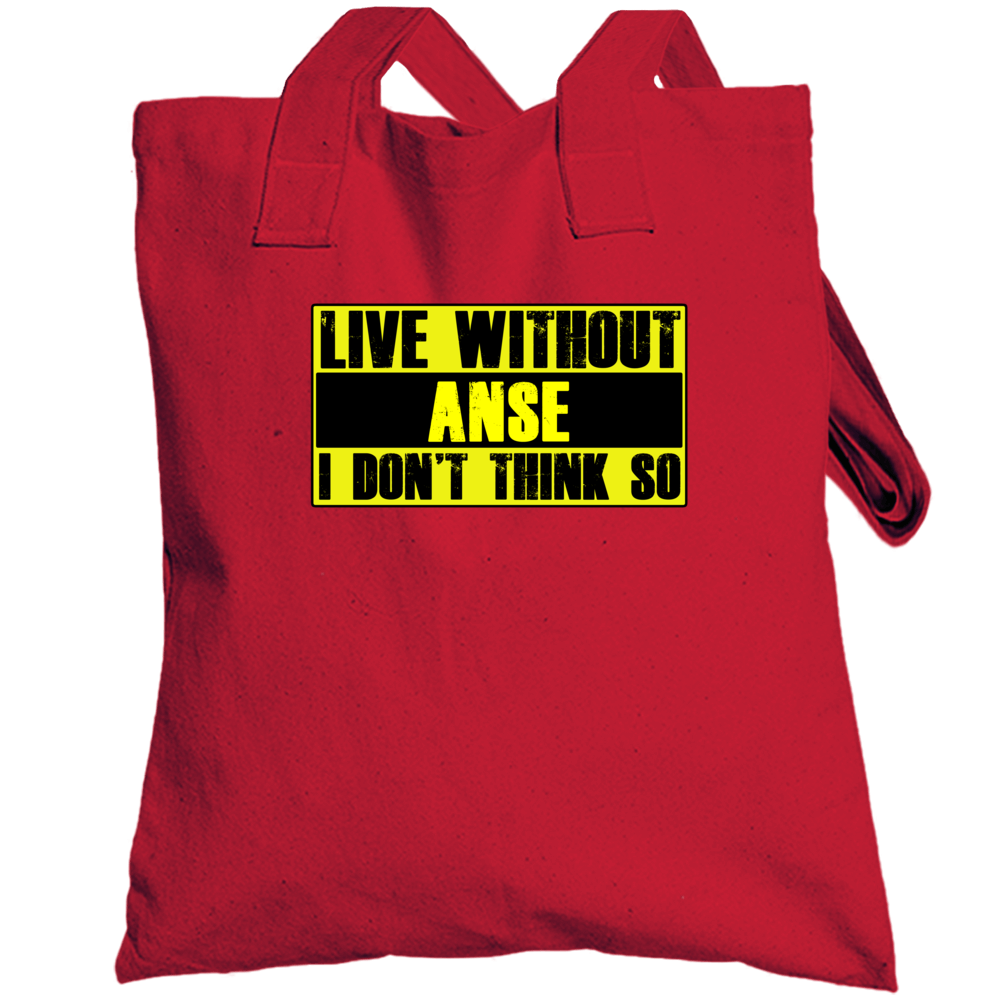 Live Without Anse Dont Think So Funny Totebag Live Without Anse Dont Think So Funny Totebag