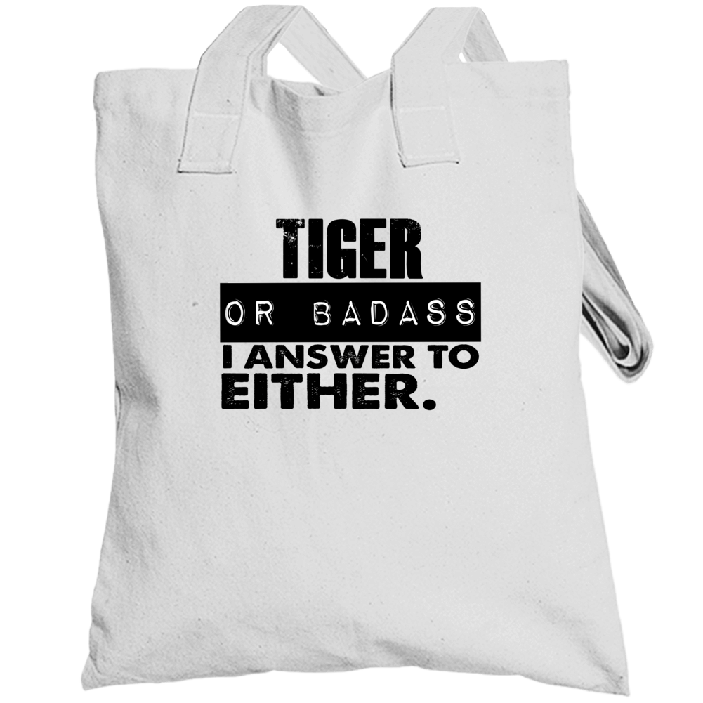 Tiger Or Badass I Answer To Both Funny Totebag