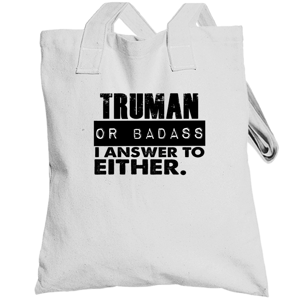 Truman Or Badass I Answer To Both Funny Totebag
