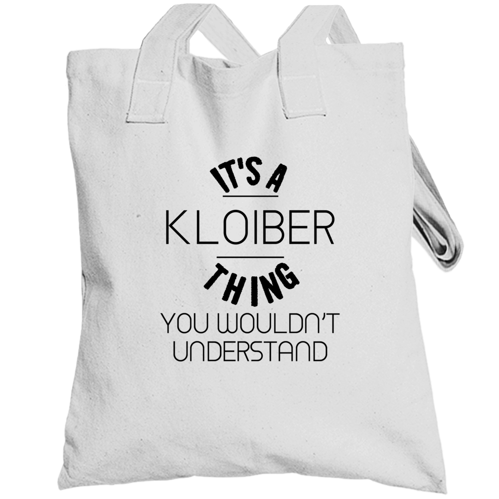 Kloiber Its A Thing You Wouldnt Understand Totebag Kloiber Its A Thing You Wouldnt Understand Totebag