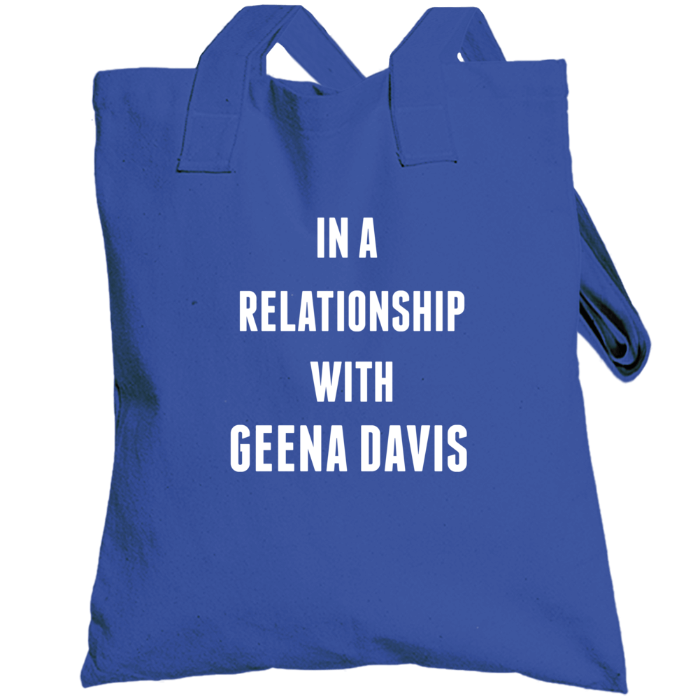 In A Relationship With Geena Davis Famous Actor Totebag In A Relationship With Geena Davis Famous Actor Totebag