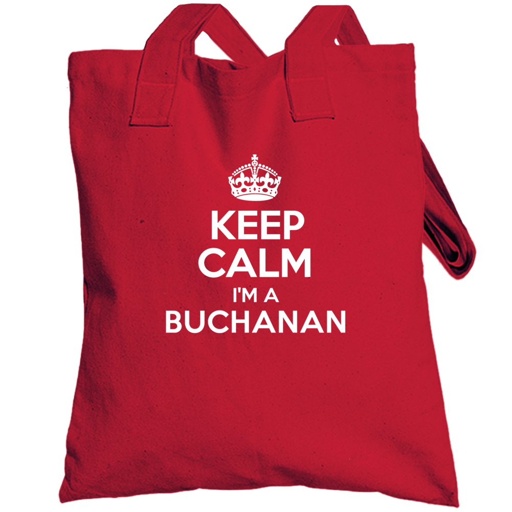 Keep Calm Im A Buchanan Last Name Pride Totebag Keep Calm Im A Buchanan Last Name Pride Totebag
