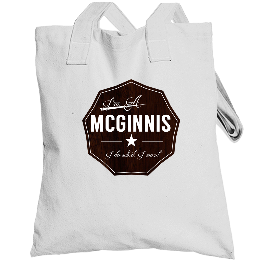 Im A Mcginnis I Do What I Want Funny Last Name Totebag Im A Mcginnis I Do What I Want Funny Last Name Totebag