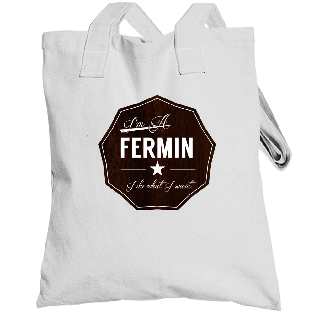 Im A Fermin I Do What I Want Funny Last Name Totebag Im A Fermin I Do What I Want Funny Last Name Totebag