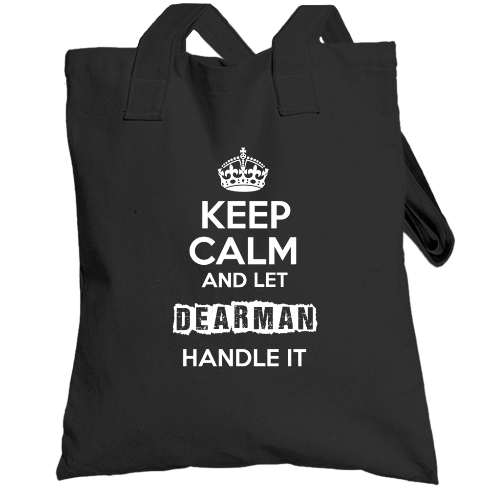 Keep Calm And Let Dearman Handle It Totebag Keep Calm And Let Dearman Handle It Totebag
