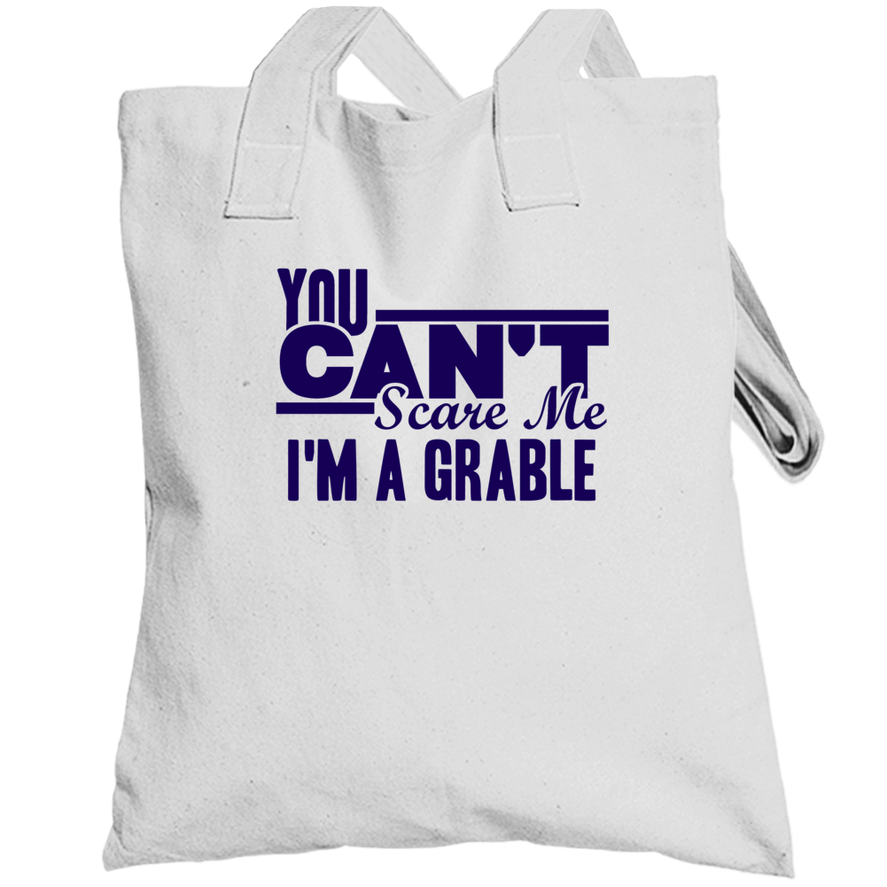 You Cant Scare Me Im A Grable Last Name Totebag You Cant Scare Me Im A Grable Last Name Totebag
