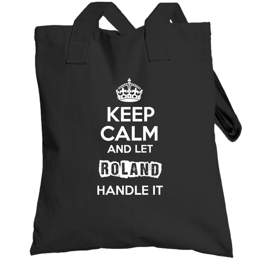 Keep Calm And Let Roland Handle It Totebag Keep Calm And Let Roland Handle It Totebag