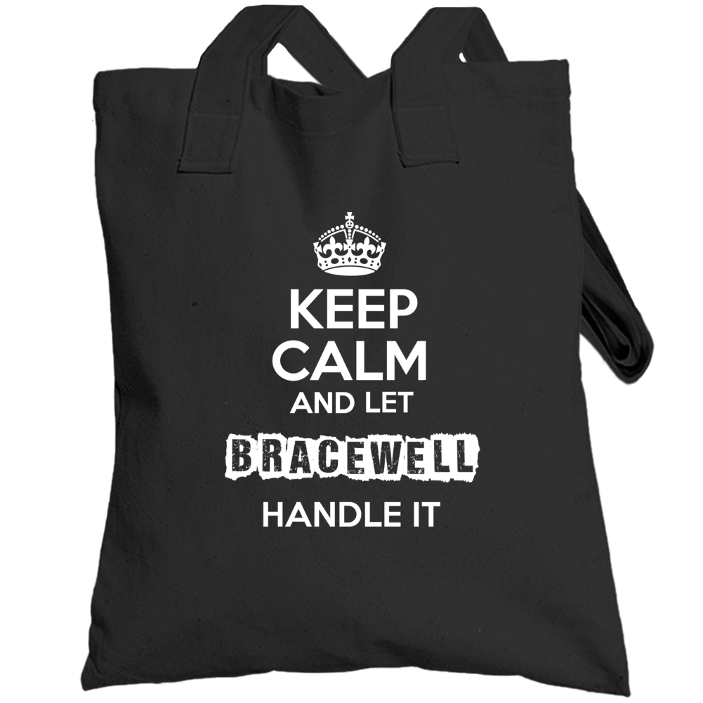Keep Calm And Let Bracewell Handle It Totebag Keep Calm And Let Bracewell Handle It Totebag
