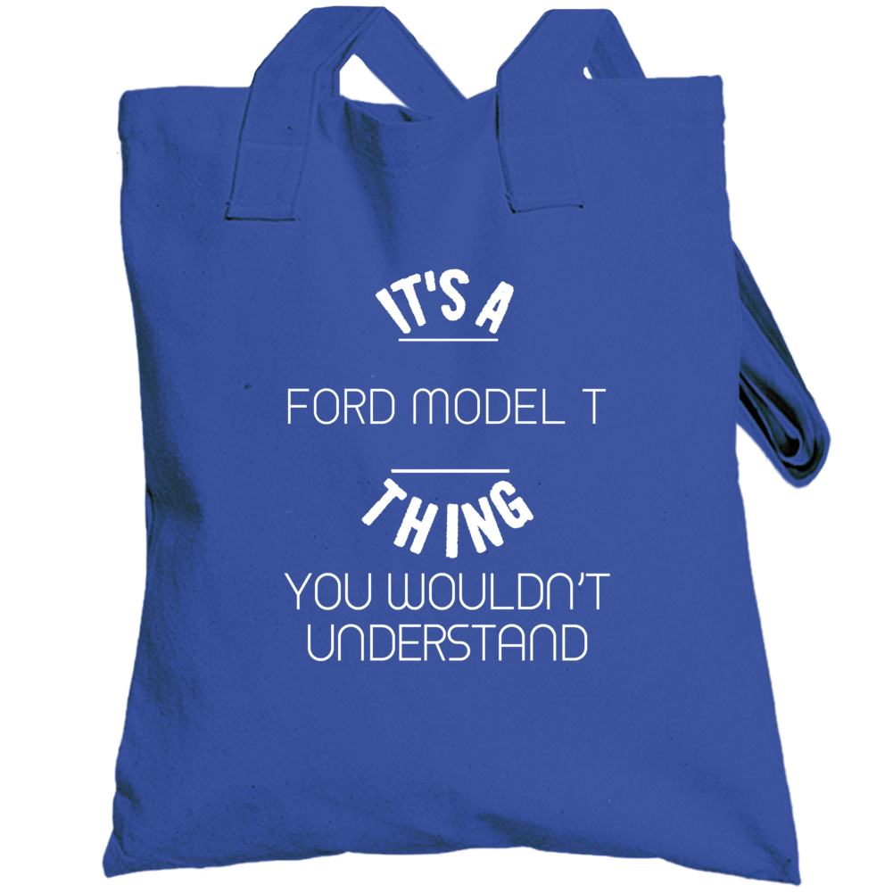Ford Model T Thing Wouldnt Understand Funny Car Totebag Ford Model T Thing Wouldnt Understand Funny Car Totebag