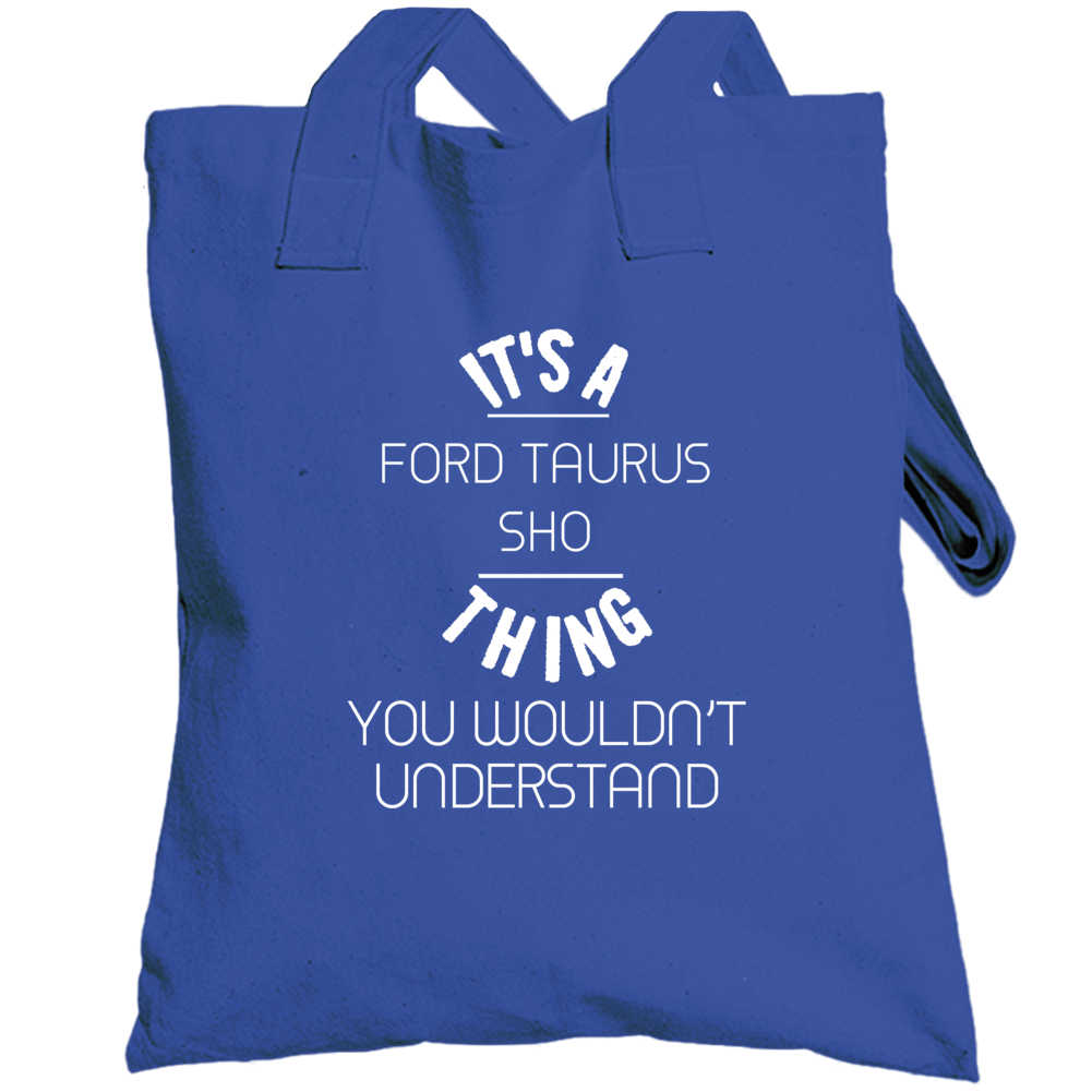 Ford Taurus Sho Thing Wouldnt Understand Funny Car Totebag