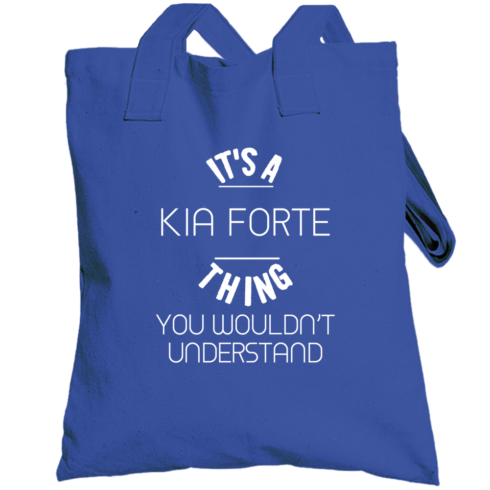 Kia Forte Thing Wouldnt Understand Funny Car Totebag Kia Forte Thing Wouldnt Understand Funny Car Totebag
