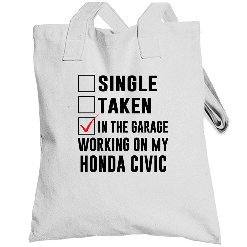 Single Taken Working On My Honda Civic Funny Car Totebag Single Taken Working On My Honda Civic Funny Car Totebag