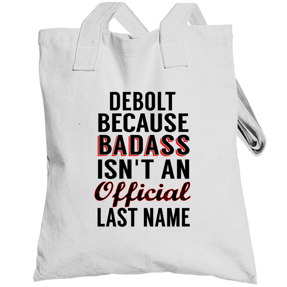 Debolt Because Badass Isnt An Official Last Name Totebag Debolt Because Badass Isnt An Official Last Name Totebag