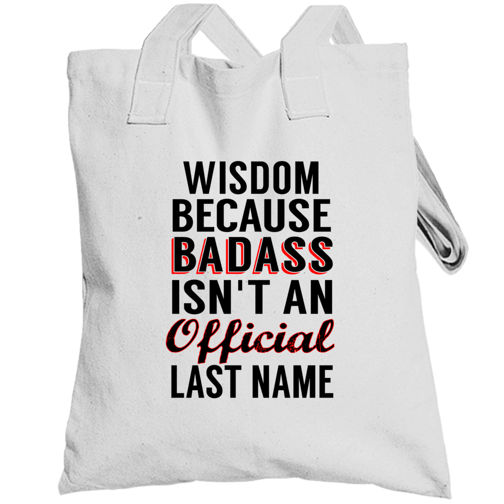 Wisdom Because Badass Isnt An Official Last Name Totebag Wisdom Because Badass Isnt An Official Last Name Totebag