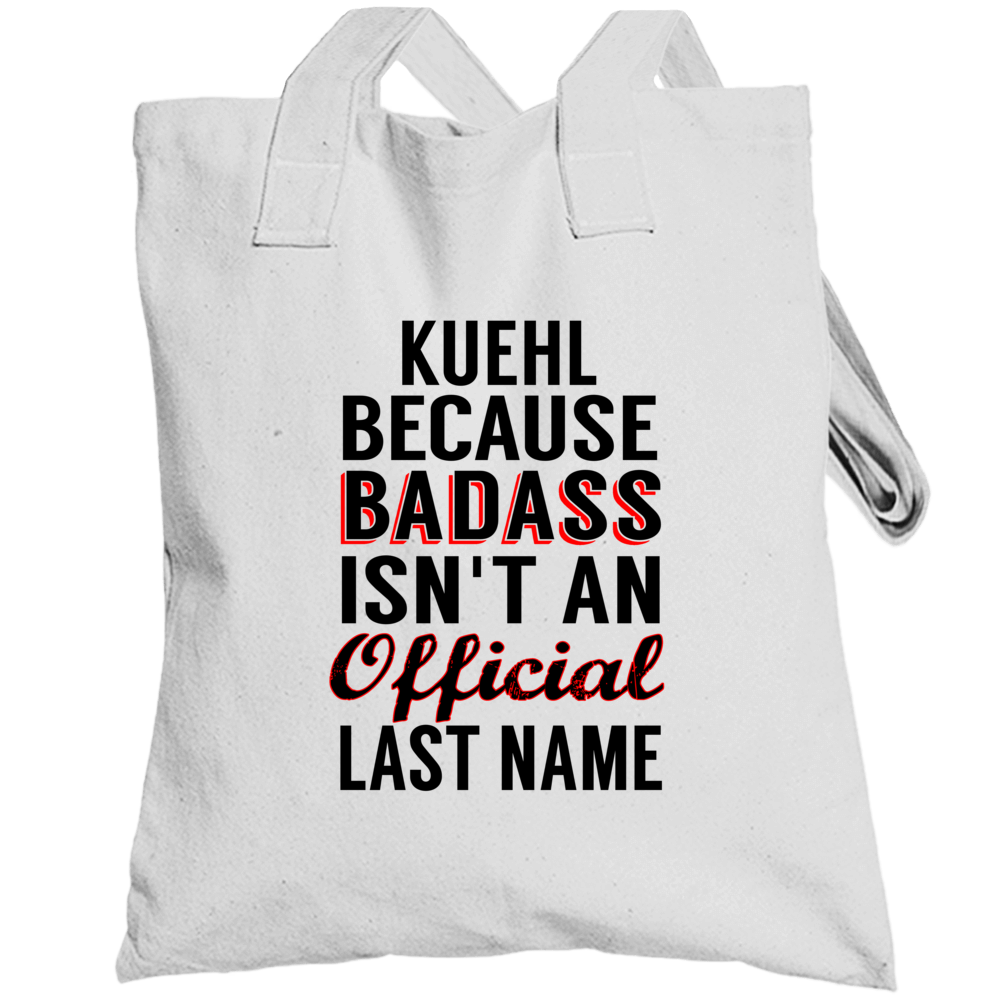 Kuehl Because Badass Isnt An Official Last Name Totebag Kuehl Because Badass Isnt An Official Last Name Totebag