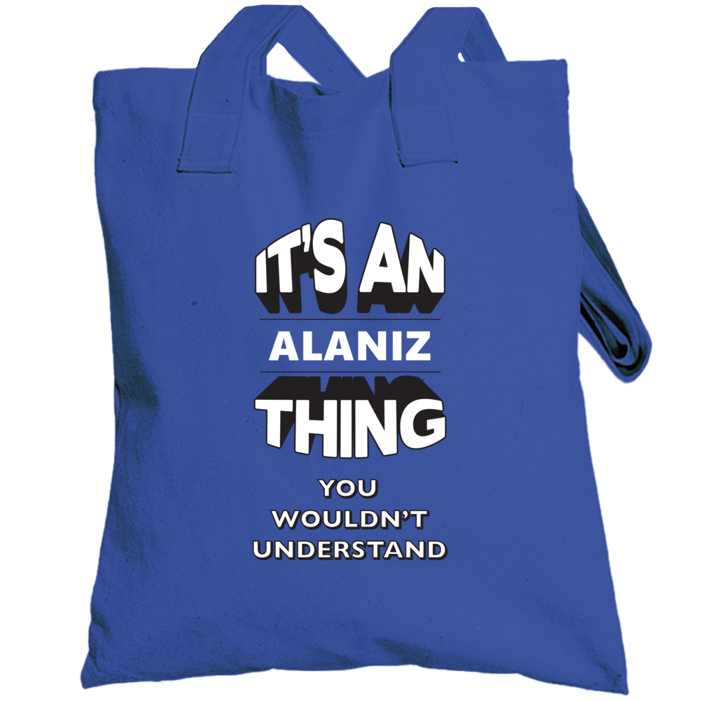 Its An Alaniz Thing Fun Graphic Personalized Name Totebag Its An Alaniz Thing Fun Graphic Personalized Name Totebag