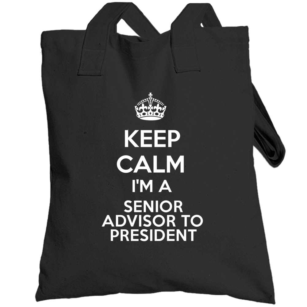 I'm A Senior Advisor To President Keep Calm Job Funny Totebag I'm A Senior Advisor To President Keep Calm Job Funny Totebag