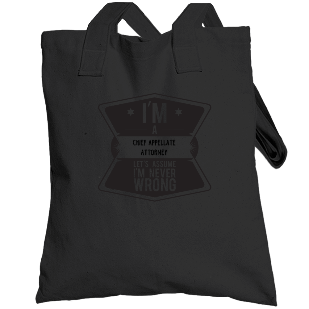 Im A Chief Appellate Attorney Never Wrong Job Totebag Im A Chief Appellate Attorney Never Wrong Job Totebag