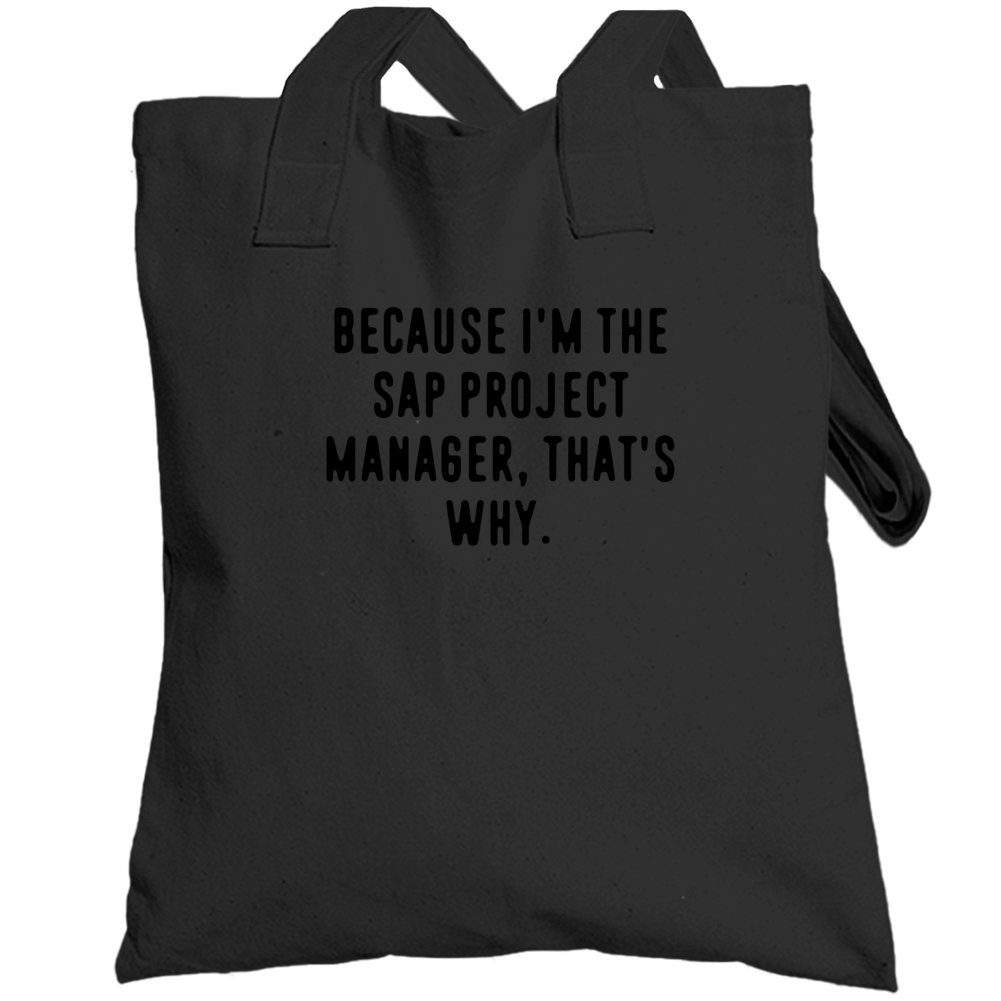 Because Im The Sap Project Manager Funny Occupation Job Totebag Because Im The Sap Project Manager Funny Occupation Job Totebag