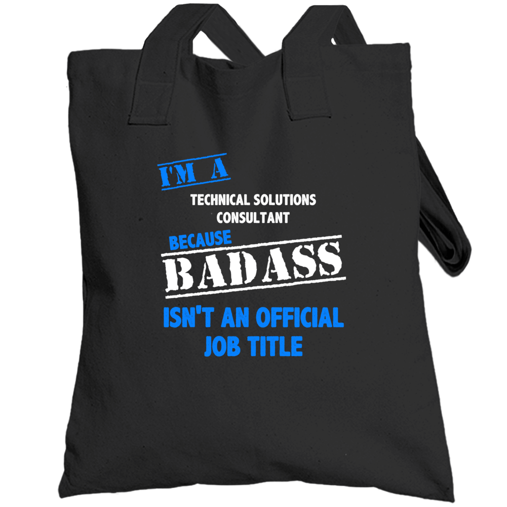 I'm A Technical Solutions Consultant Badass Job Funny Totebag