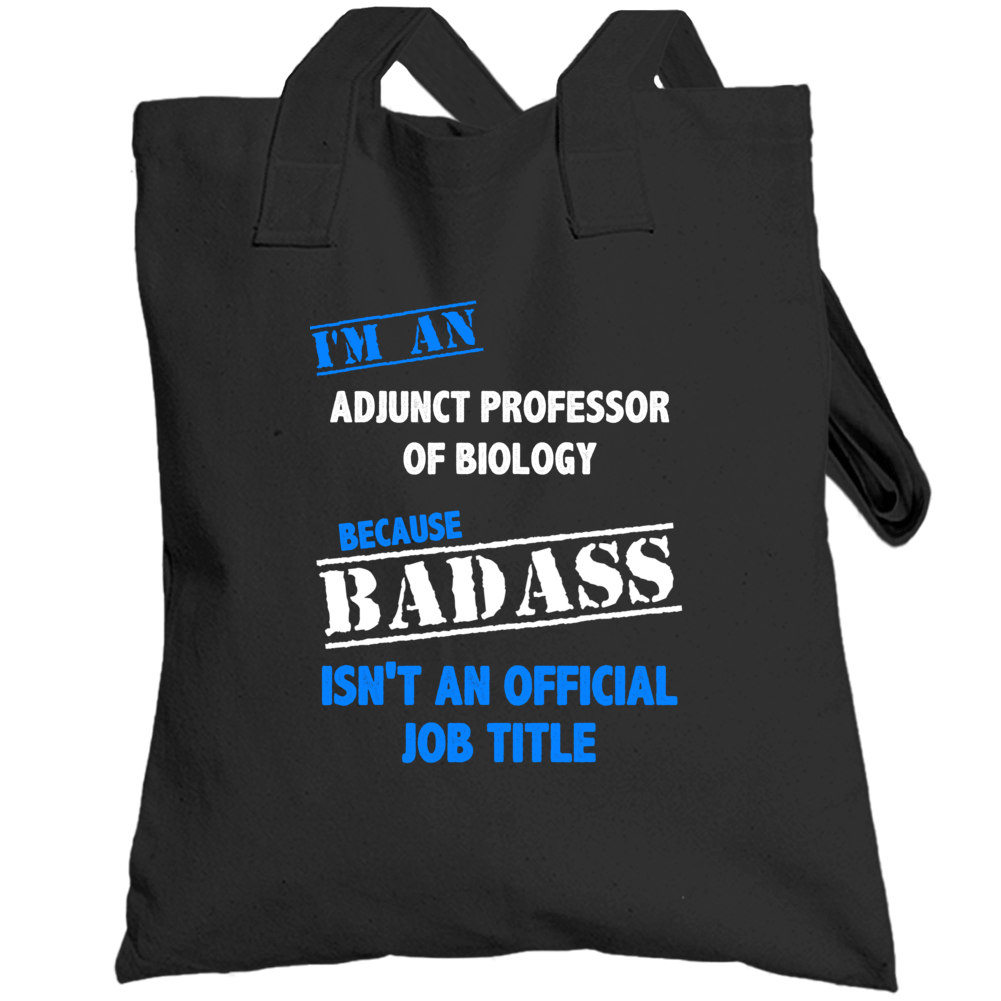 I'm An Adjunct Professor Of Biology Badass Job Funny Totebag I'm An Adjunct Professor Of Biology Badass Job Funny Totebag