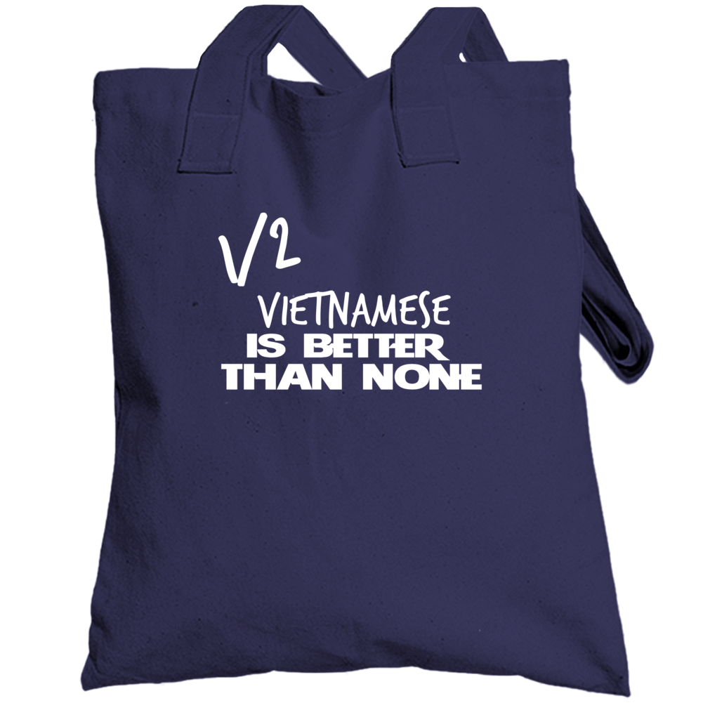 Half Vietnamese Is Better Than None Funny Nationality Totebag Half Vietnamese Is Better Than None Funny Nationality Totebag