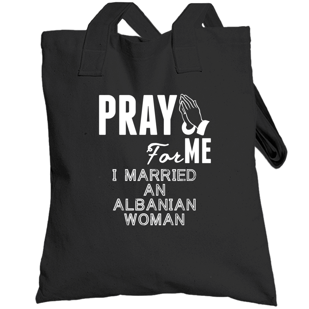 Pray For Me Married An Albanian Woman Nationality Totebag