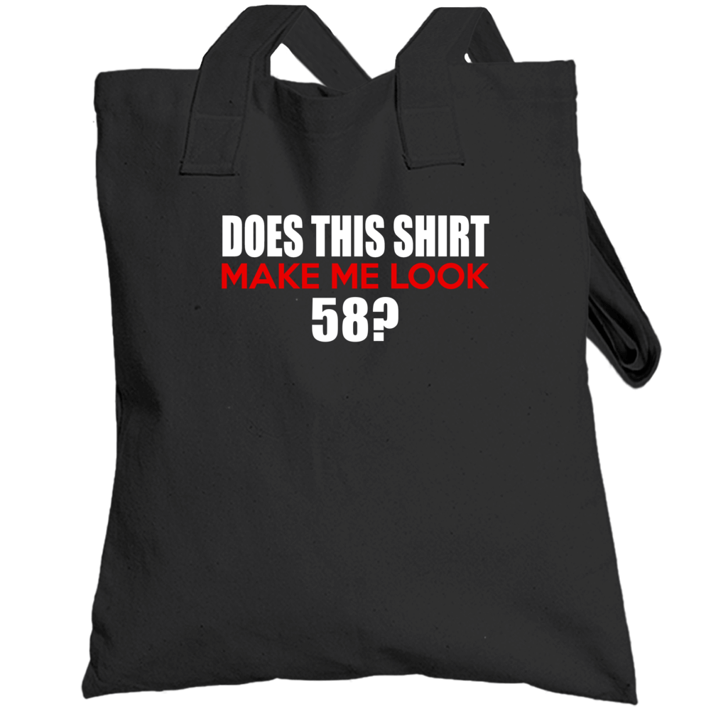 Does This Shirt Make Me Look 58 Funny Birthday Totebag Does This Shirt Make Me Look 58 Funny Birthday Totebag