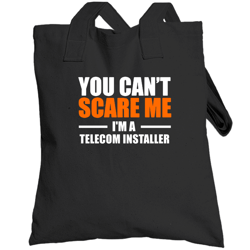 You Cant Scare Me Im A Telecom Installer Occupation Totebag You Cant Scare Me Im A Telecom Installer Occupation Totebag
