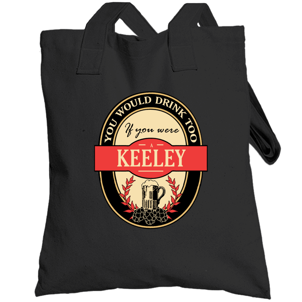 Drink If You Are A Keeley Funny Beer Party Label Inspired Totebag Drink If You Are A Keeley Funny Beer Party Label Inspired Totebag
